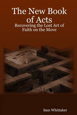 Book cover for The New Book of Acts: Recovering the Lost Art of Faith On the Move