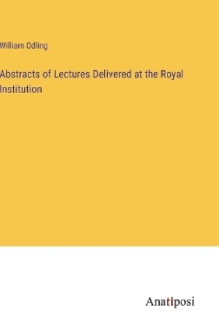 Cover of Abstracts of Lectures Delivered at the Royal Institution
