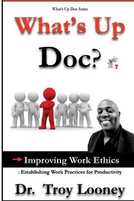 Cover of What's Up Doc? Improving Work Ethics