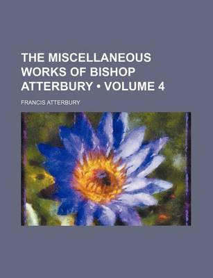 Book cover for The Miscellaneous Works of Bishop Atterbury (Volume 4)