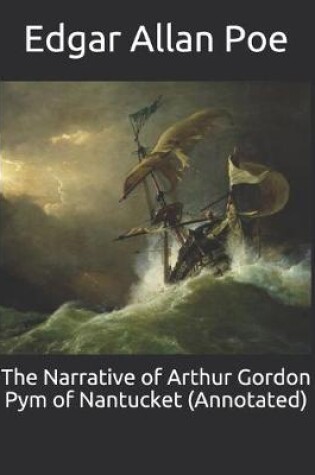 Cover of The Narrative of Arthur Gordon Pym of Nantucket (Annotated)