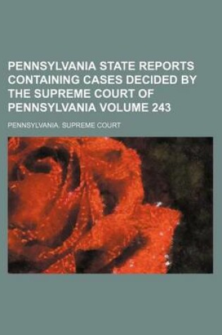 Cover of Pennsylvania State Reports Containing Cases Decided by the Supreme Court of Pennsylvania Volume 243