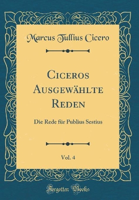 Book cover for Ciceros Ausgewählte Reden, Vol. 4
