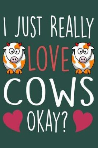 Cover of I Just Really Love Cows Okay?