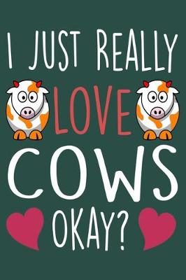 Cover of I Just Really Love Cows Okay?