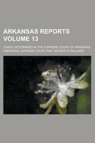 Cover of Arkansas Reports; Cases Determined in the Supreme Court of Arkansas Volume 13