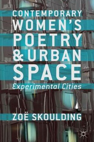 Cover of Contemporary Women's Poetry and Urban Space: Experimental Cities