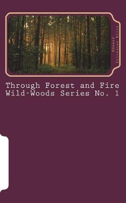 Book cover for Through Forest and Fire Wild-Woods Series No. 1