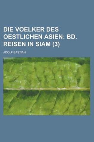 Cover of Die Voelker Des Oestlichen Asien (3); Bd. Reisen in Siam