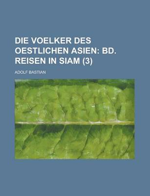 Book cover for Die Voelker Des Oestlichen Asien (3); Bd. Reisen in Siam