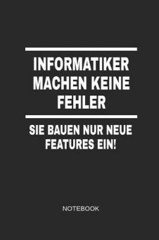 Cover of Informatiker Machen Keine Fehler Sie Bauen Nur Neue Features Ein Notebook