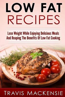 Book cover for LOW FAT RECIPES - Lose Weight While Enjoying Delicious Meals And Reaping The Be