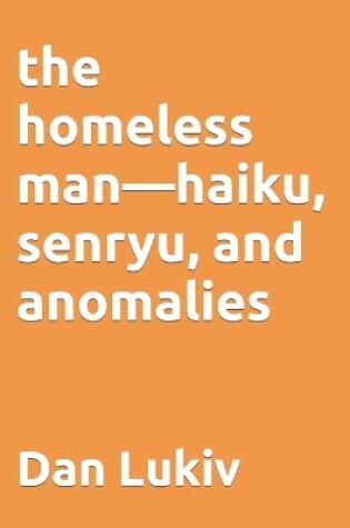 Cover of The homeless man-haiku, senryu, and anomalies