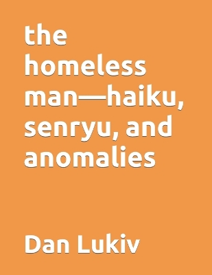 Book cover for The homeless man-haiku, senryu, and anomalies