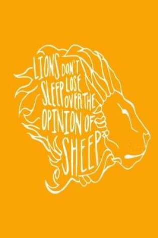 Cover of Lions Don't Lose Sleep Over the Opinion of Sheep