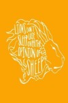 Book cover for Lions Don't Lose Sleep Over the Opinion of Sheep