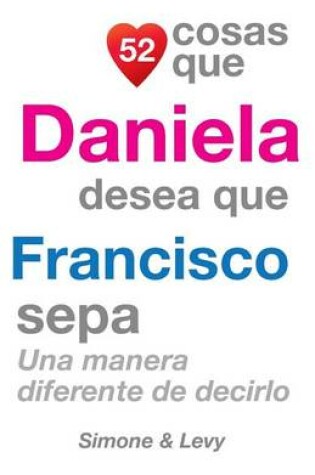 Cover of 52 Cosas Que Daniela Desea Que Francisco Sepa