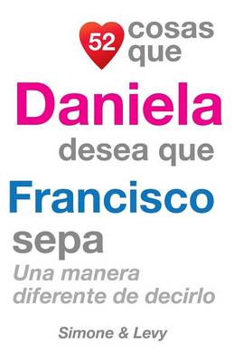 Cover of 52 Cosas Que Daniela Desea Que Francisco Sepa