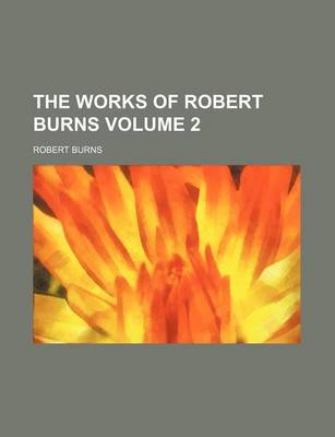 Book cover for The Works of Robert Burns Volume 2