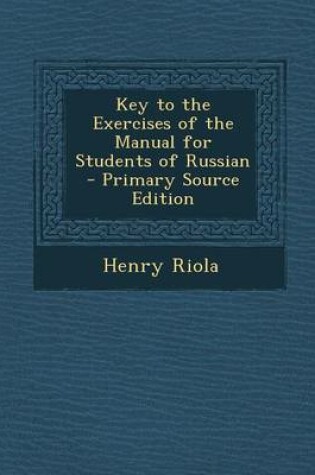 Cover of Key to the Exercises of the Manual for Students of Russian - Primary Source Edition