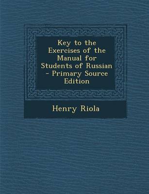 Book cover for Key to the Exercises of the Manual for Students of Russian - Primary Source Edition