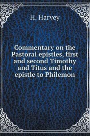 Cover of Commentary on the Pastoral epistles, first and second Timothy and Titus and the epistle to Philemon