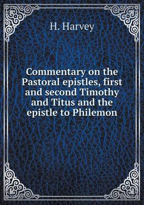 Book cover for Commentary on the Pastoral epistles, first and second Timothy and Titus and the epistle to Philemon