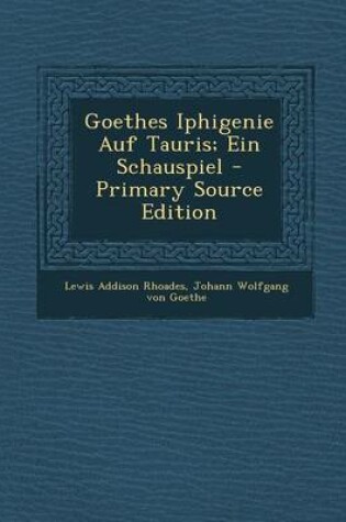 Cover of Goethes Iphigenie Auf Tauris; Ein Schauspiel - Primary Source Edition