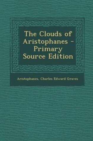 Cover of The Clouds of Aristophanes - Primary Source Edition