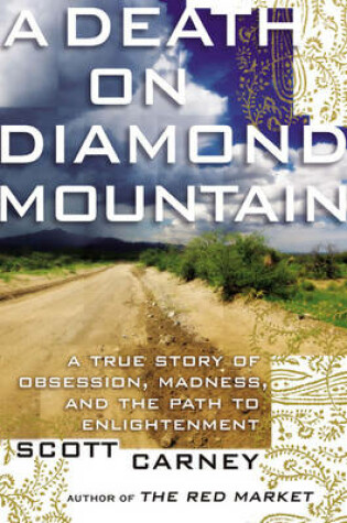 Cover of A Death On Diamond Mountain: A True Story Of Obsession, Madness, And Thepath To Enlightenment,