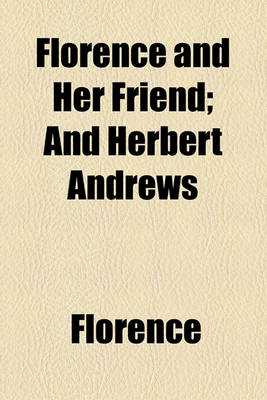 Book cover for Florence and Her Friend; And Herbert Andrews