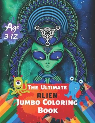 Book cover for The Ultimate Alien Jumbo Coloring Book Age 3-12