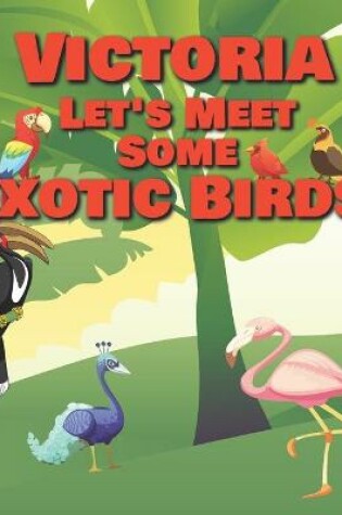 Cover of Victoria Let's Meet Some Exotic Birds!