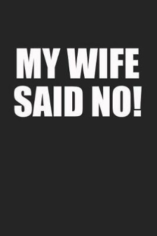 Cover of My Wife Said No!