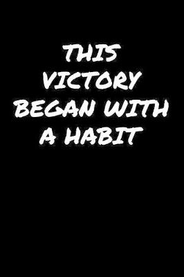 Book cover for This Victory Began With A Habit