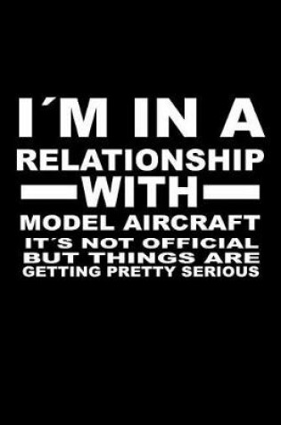 Cover of I'm In A Relationship with MODEL-AIRCRAFT It's not Official But Things Are Getting Pretty Serious