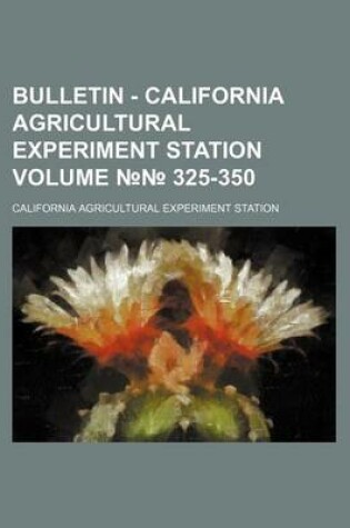 Cover of Bulletin - California Agricultural Experiment Station Volume 325-350