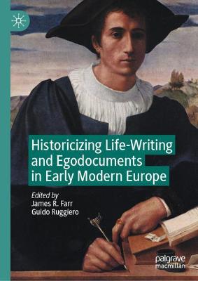 Cover of Historicizing Life-Writing and Egodocuments in Early Modern Europe