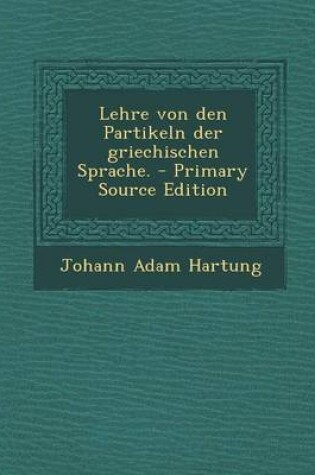 Cover of Lehre Von Den Partikeln Der Griechischen Sprache. - Primary Source Edition