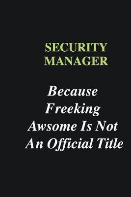 Book cover for Security manager Because Freeking Awsome is Not An Official Title