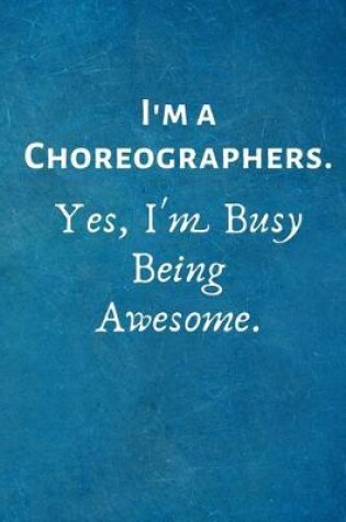 Cover of I'm a Choreographers. Yes, I'm Busy Being Awesome