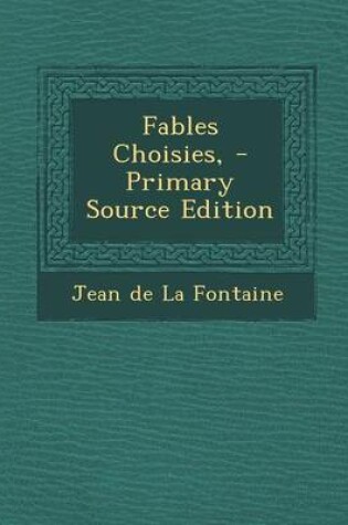 Cover of Fables Choisies, - Primary Source Edition