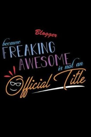 Cover of Blogger Because Freaking Awesome is not an Official Title