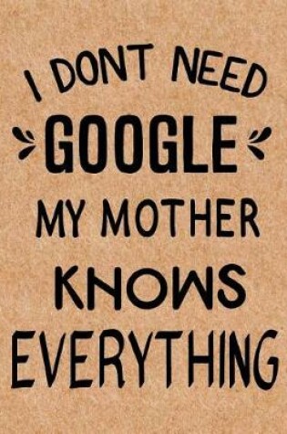 Cover of I Don't Need Google My Mother Knows Everything