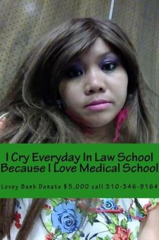 Cover of I Cry Everyday in Law School Because I Love Medical School