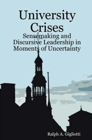 Cover of University Crises: Sensemaking and Discursive Leadership in Moments of Uncertainty