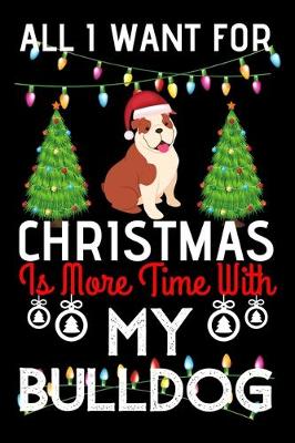 Book cover for All i want for Christmas is more time with my bulldog