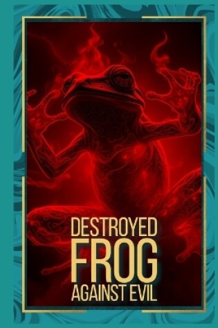 Cover of Destroyed frog against evil