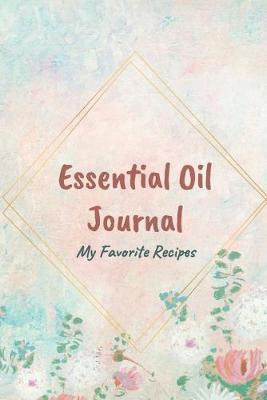 Book cover for Essential Oil Recipe Journal - Special Blends & Favorite Recipes - 6" x 9" 100 pages Blank Notebook Organizer Book 5