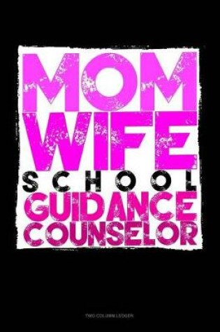 Cover of Mom. Wife. School Guidance Counselor